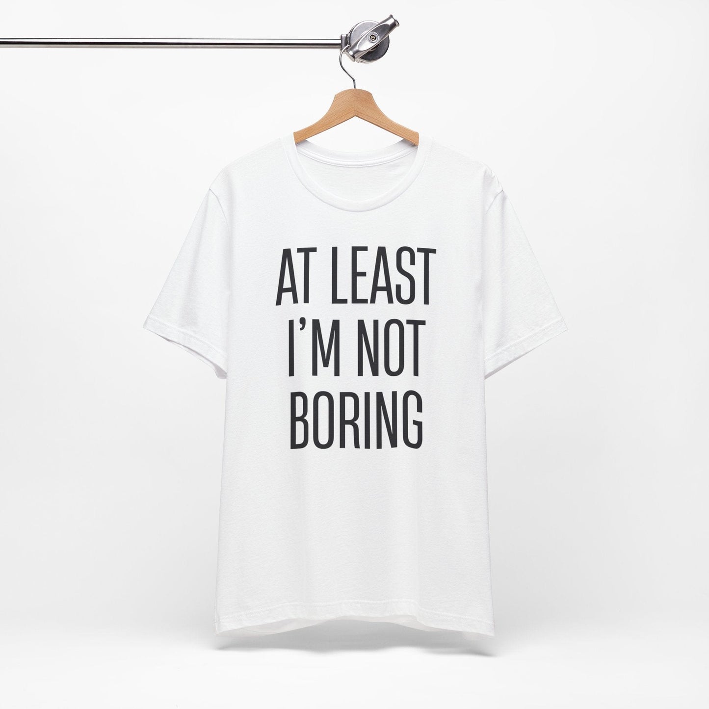 AT LEAST I'M NOT BORING