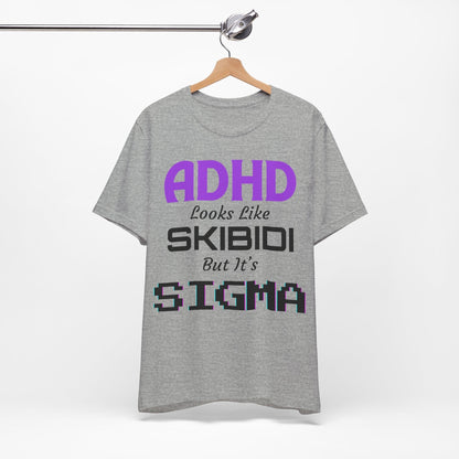 ADHD Look Like SKIBIDI But It's SIGMA | ADHD Tee