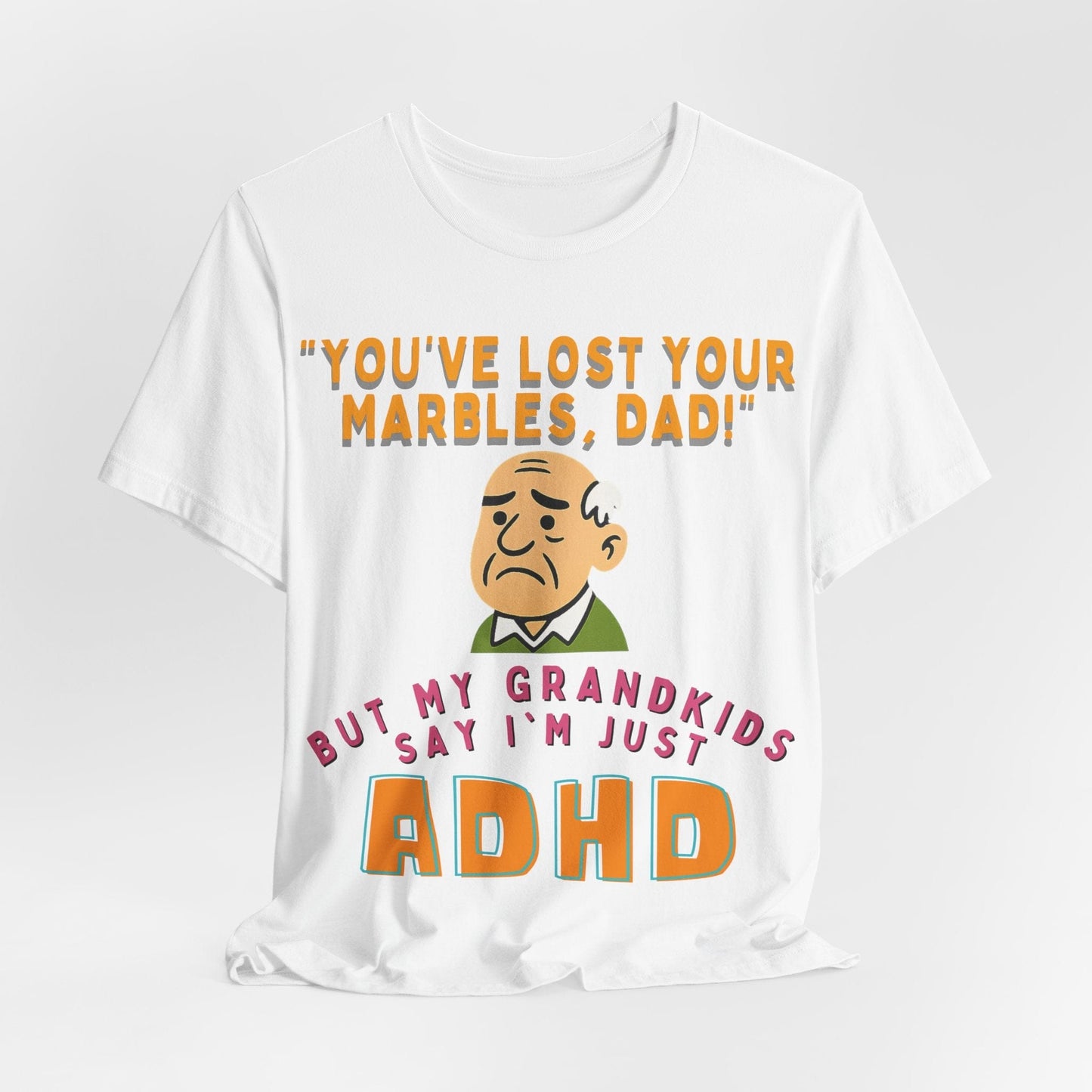 "You've Lost Your Marbles, Dad!" But My Grandkids Say I'm Just ADHD | ADHD Tee