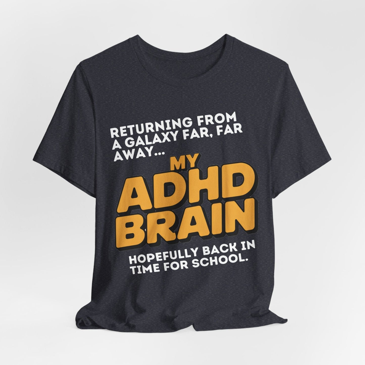 Returning From A Galaxy Far Far... Away MY ADHD BRAIN Hopefully Back | ADHD Tee