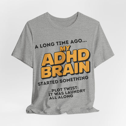 A Long Time Ago MY ADHD BRAIN Started Something PLOT TWIST IT | ADHD Tee