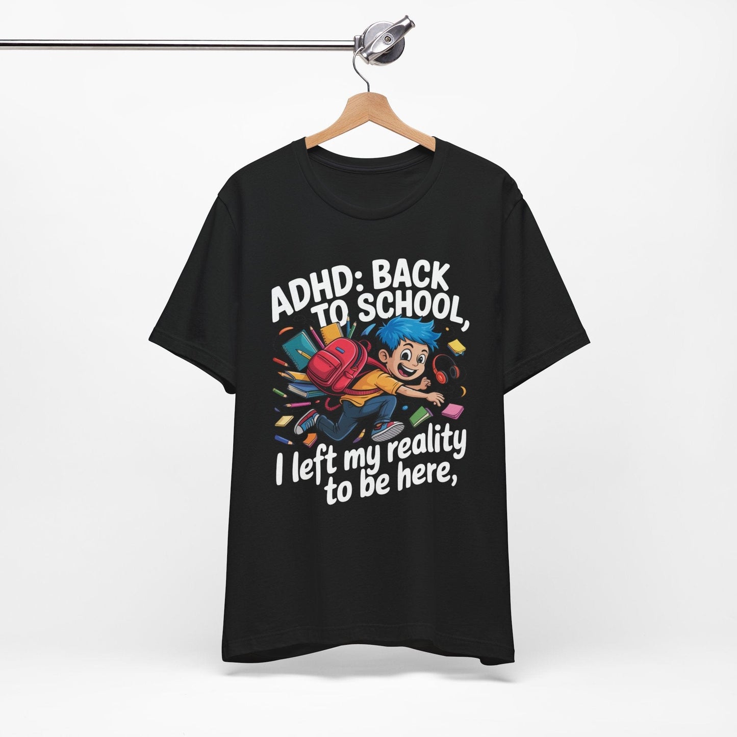 ADHD BACK TO SCHOOL I Left My Reality To Be Here Boy | ADHD Tee