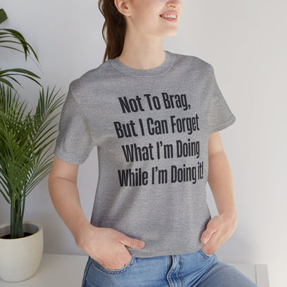 Not To Brag But I Can Forget What | ADHD Tee