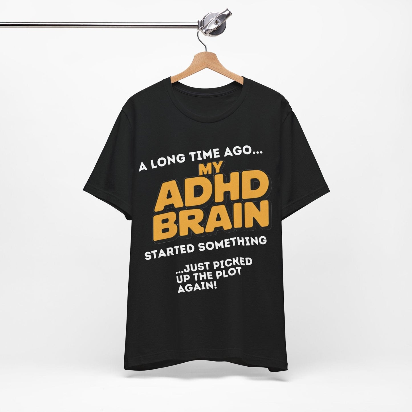 A Long Time Ago MY ADHD BRAIN Started Something Just Picked Up | ADHD Tee