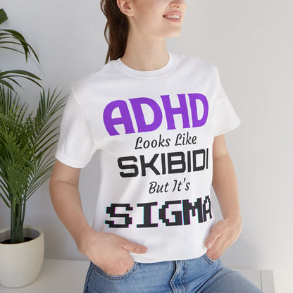 ADHD Look Like SKIBIDI But It's SIGMA | ADHD Tee