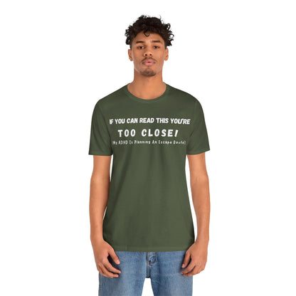 If You Can Read This You're Too Close My ADHD Is Planning An Escape Route | ADHD Tee