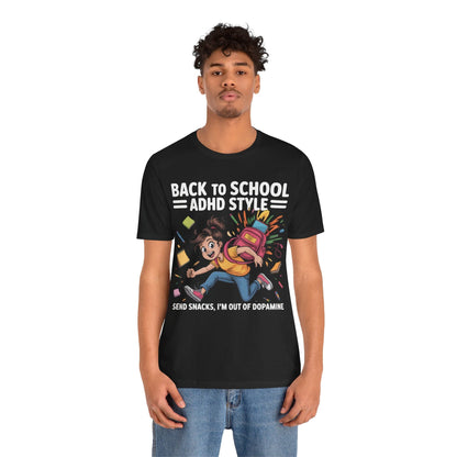 Back To School ADHD Style, Send Snacks, I'm Out Of Dopamine Girl | ADHD Tee