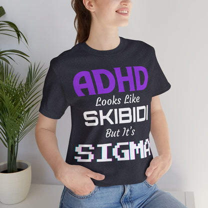 ADHD Look Like SKIBIDI But It's SIGMA | ADHD Tee