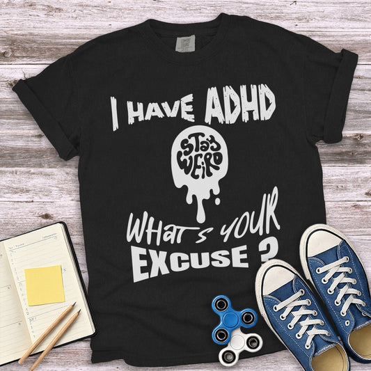 I Have ADHD Stay Weird What's Your Excuse T-shirt product