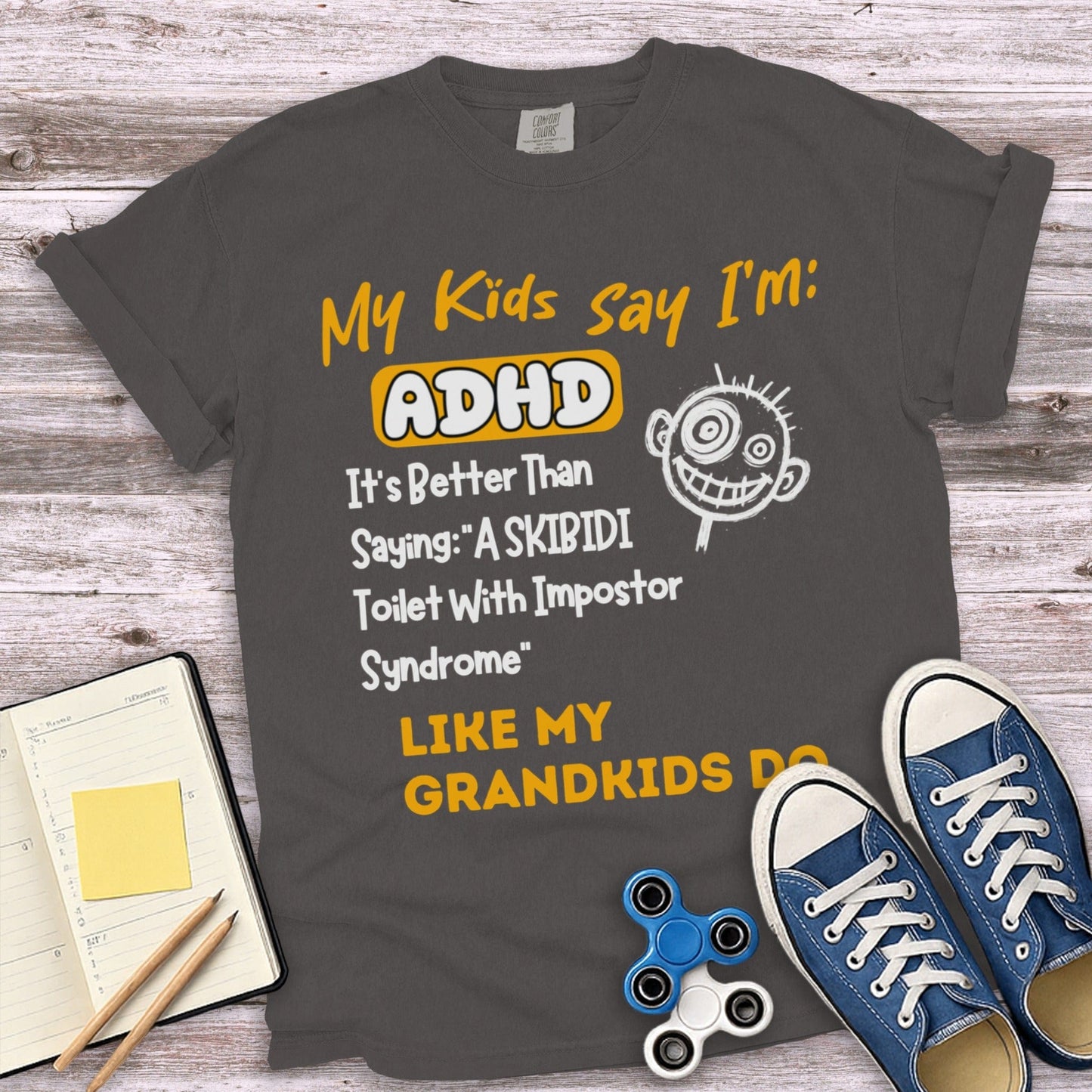 My Kids Say I'm ADHD Better Than Saying A SKIBIDI product type