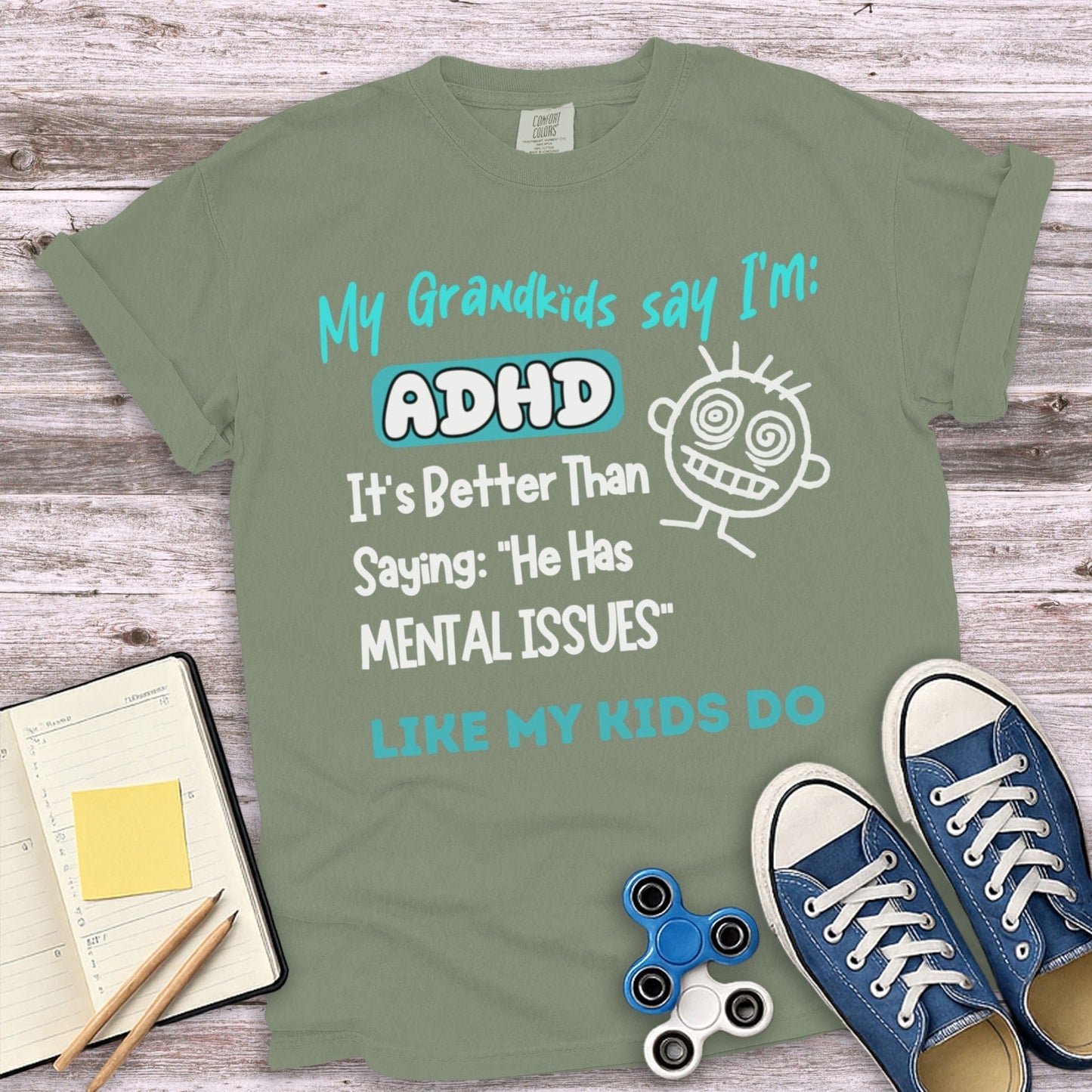 My Grandkids Say I'm ADHD It's Better Than Saying T-shirt product type