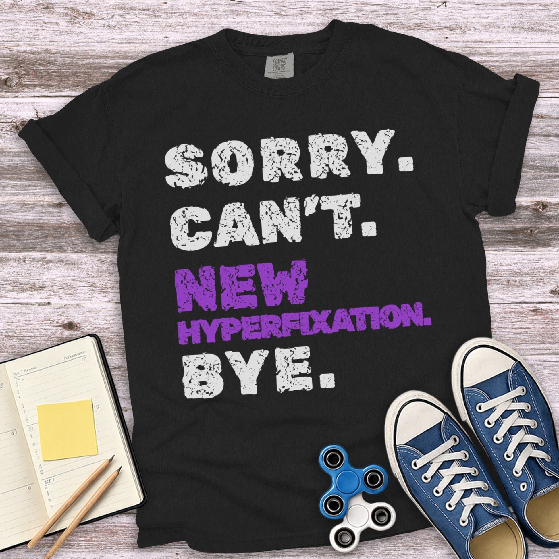 Sorry Can't New Hyperfixation Bye Shirt product type