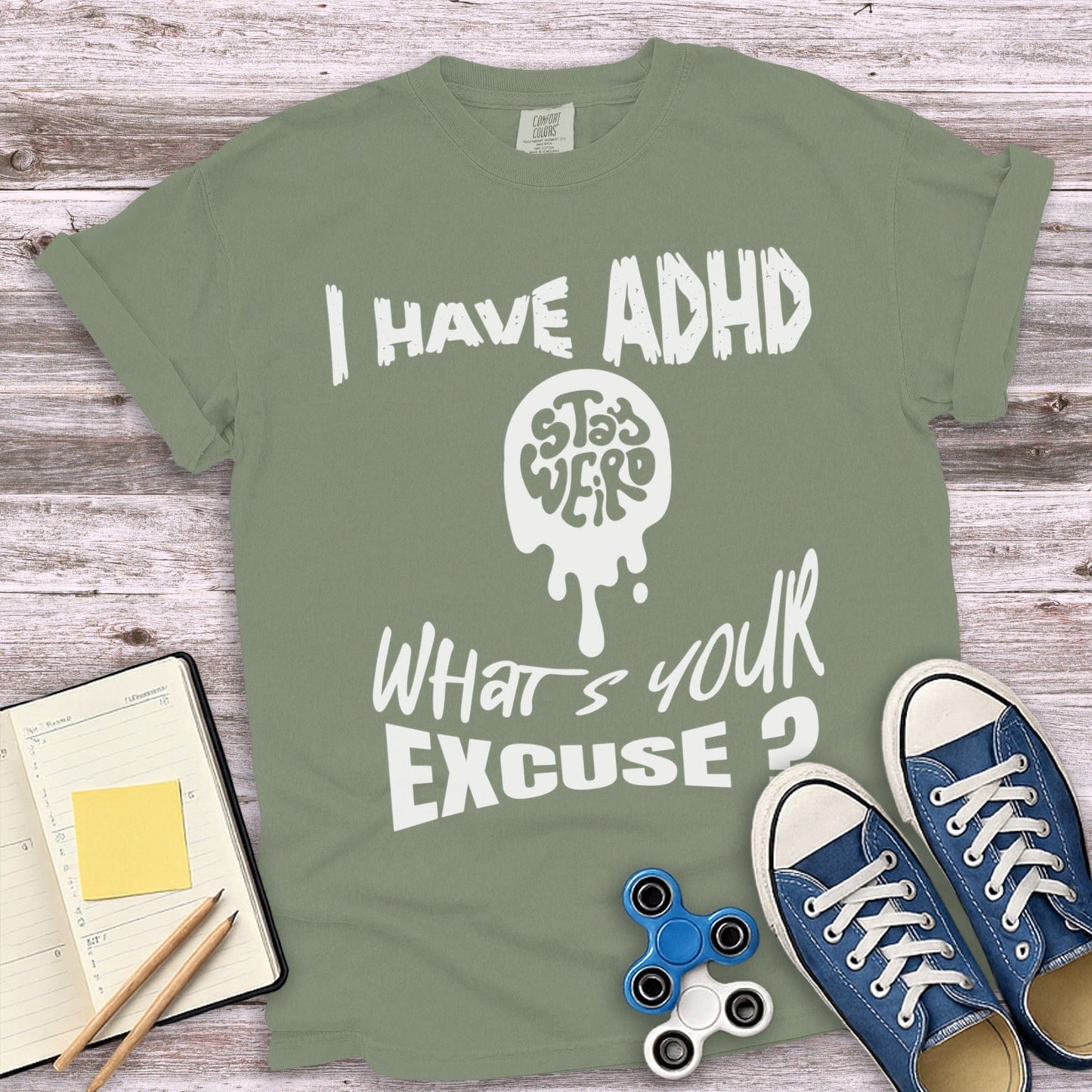 I Have ADHD Stay Weird What's Your Excuse T-shirt product type