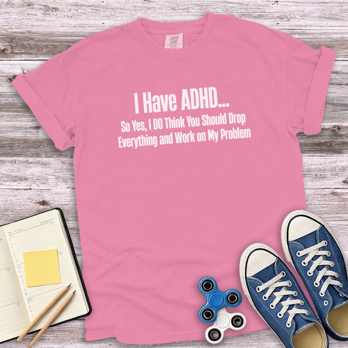 I Have ADHD Drop Everything and Work Shirt