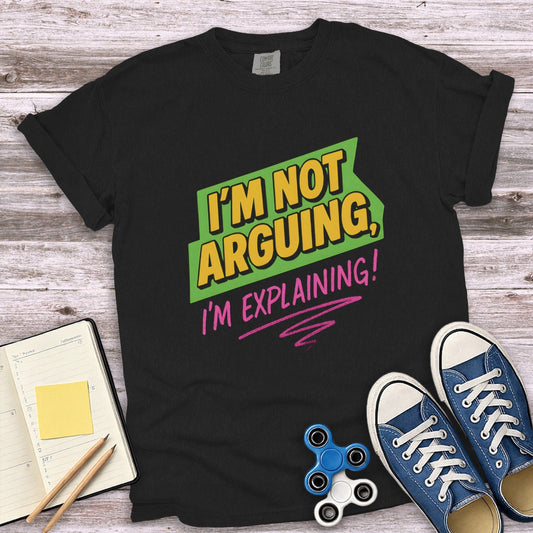 I'm Not Arguing I'm Explaining Shirt