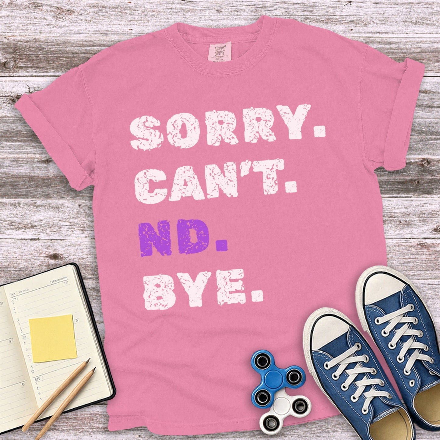 Sorry Can't ND Bye Graphic Tee Shirt product type