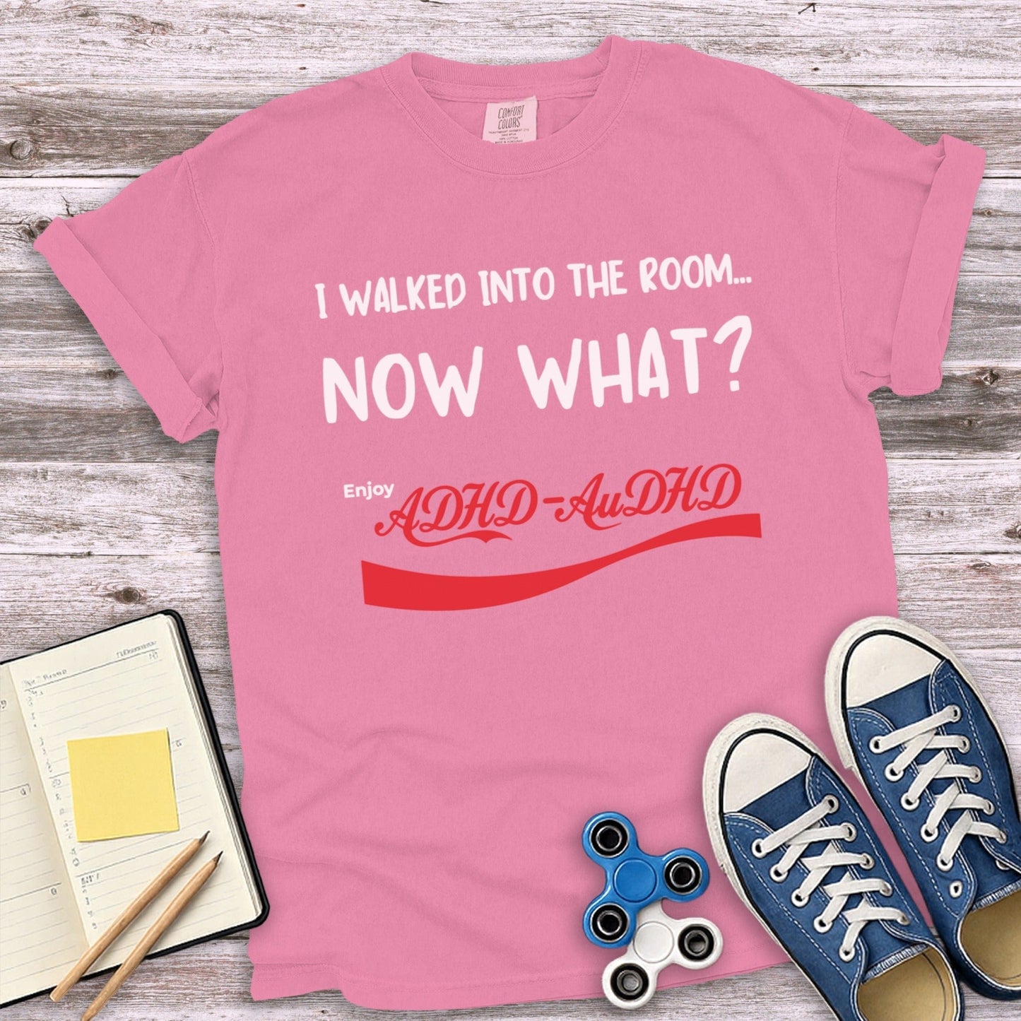 I Walked Into The Room Now What Enjoy ADHD Tshirt
