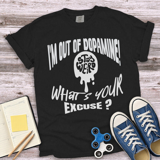 I'm Out of Dopamine What's Your Excuse T-Shirt product